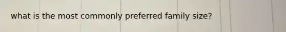 what is the most commonly preferred family size?