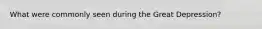What were commonly seen during the Great Depression?