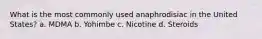 What is the most commonly used anaphrodisiac in the United States? a. MDMA b. Yohimbe c. Nicotine d. Steroids