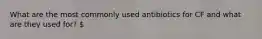 What are the most commonly used antibiotics for CF and what are they used for?
