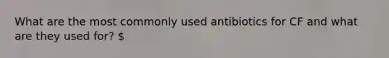 What are the most commonly used antibiotics for CF and what are they used for?
