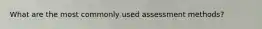 What are the most commonly used assessment methods?