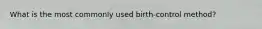 What is the most commonly used birth-control method?