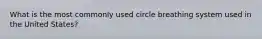 What is the most commonly used circle breathing system used in the United States?