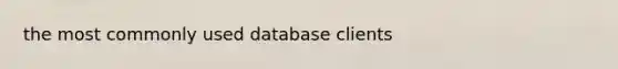 the most commonly used database clients