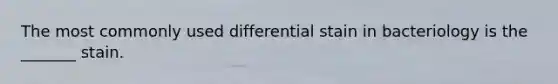 The most commonly used differential stain in bacteriology is the _______ stain.