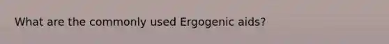 What are the commonly used Ergogenic aids?