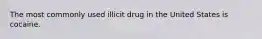 The most commonly used illicit drug in the United States is cocaine.