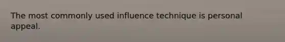 The most commonly used influence technique is personal appeal.