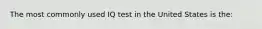 The most commonly used IQ test in the United States is the: