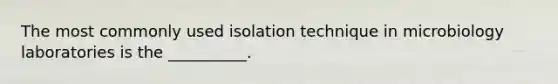 The most commonly used isolation technique in microbiology laboratories is the __________.