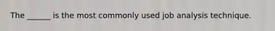 The ______ is the most commonly used job analysis technique.