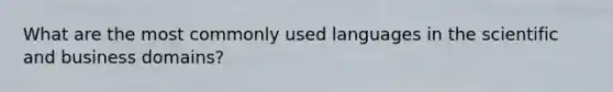 What are the most commonly used languages in the scientific and business domains?