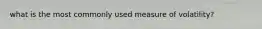 what is the most commonly used measure of volatility?