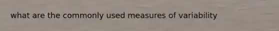 what are the commonly used measures of variability