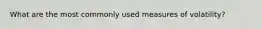 What are the most commonly used measures of volatility?