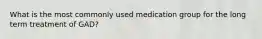 What is the most commonly used medication group for the long term treatment of GAD?