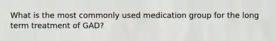 What is the most commonly used medication group for the long term treatment of GAD?