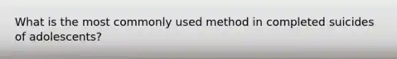 What is the most commonly used method in completed suicides of adolescents?