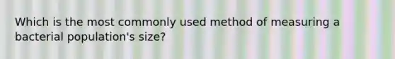 Which is the most commonly used method of measuring a bacterial population's size?