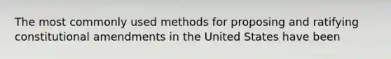 The most commonly used methods for proposing and ratifying constitutional amendments in the United States have been