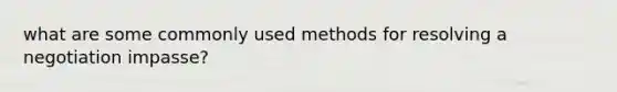 what are some commonly used methods for resolving a negotiation impasse?