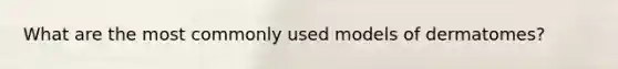 What are the most commonly used models of dermatomes?
