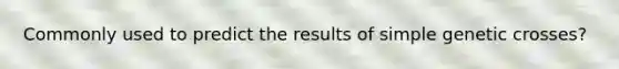 Commonly used to predict the results of simple genetic crosses?