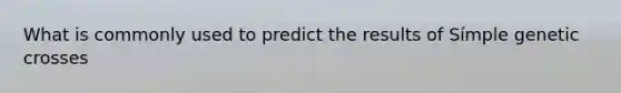 What is commonly used to predict the results of Símple genetic crosses