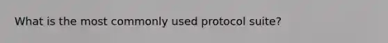 What is the most commonly used protocol suite?