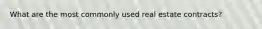 What are the most commonly used real estate contracts?