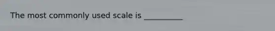 The most commonly used scale is __________