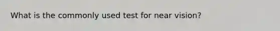 What is the commonly used test for near vision?