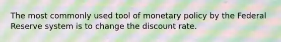 The most commonly used tool of <a href='https://www.questionai.com/knowledge/kEE0G7Llsx-monetary-policy' class='anchor-knowledge'>monetary policy</a> by the Federal Reserve system is to change the discount rate.