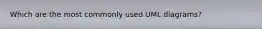 Which are the most commonly used UML diagrams?