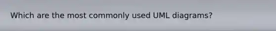 Which are the most commonly used UML diagrams?