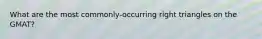 What are the most commonly-occurring right triangles on the GMAT?