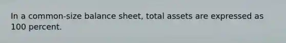 In a common-size <a href='https://www.questionai.com/knowledge/k1u07UMB1r-balance-sheet' class='anchor-knowledge'>balance sheet</a>, total assets are expressed as 100 percent.