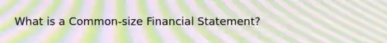 What is a Common-size Financial Statement?