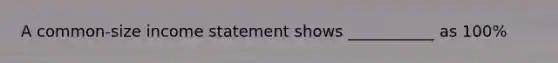 A common-size income statement shows ___________ as 100%