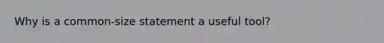 Why is a common-size statement a useful tool?