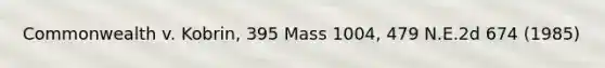 Commonwealth v. Kobrin, 395 Mass 1004, 479 N.E.2d 674 (1985)