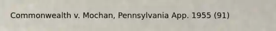 Commonwealth v. Mochan, Pennsylvania App. 1955 (91)