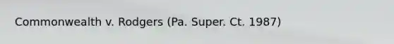 Commonwealth v. Rodgers (Pa. Super. Ct. 1987)