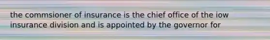 the commsioner of insurance is the chief office of the iow insurance division and is appointed by the governor for