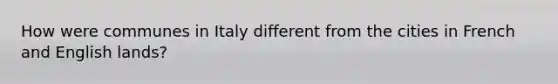 How were communes in Italy different from the cities in French and English lands?