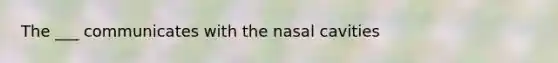 The ___ communicates with the nasal cavities