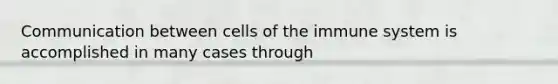 Communication between cells of the immune system is accomplished in many cases through