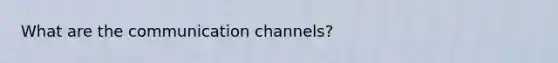 What are the communication channels?