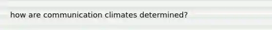 how are communication climates determined?